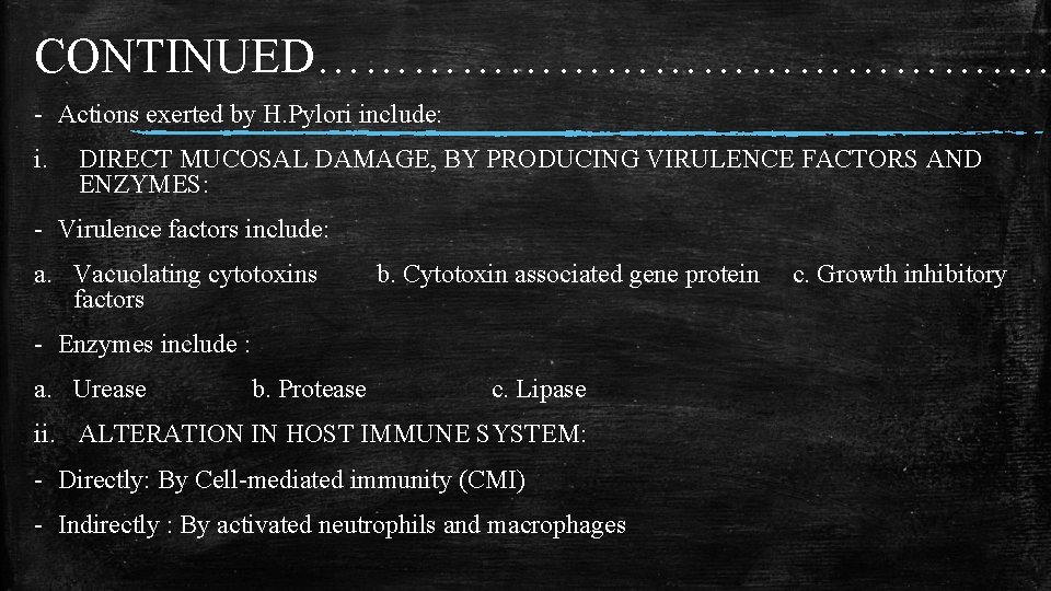 CONTINUED……………………. . - Actions exerted by H. Pylori include: i. DIRECT MUCOSAL DAMAGE, BY