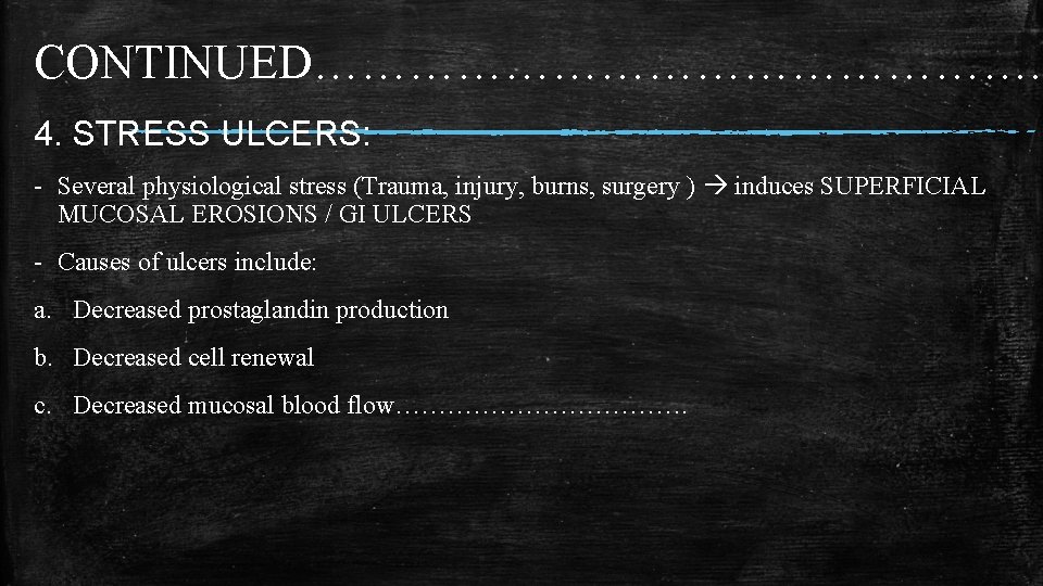 CONTINUED……………………. 4. STRESS ULCERS: - Several physiological stress (Trauma, injury, burns, surgery ) induces CONTINUED……………………. 4. STRESS ULCERS: - Several physiological stress (Trauma, injury, burns, surgery ) induces
