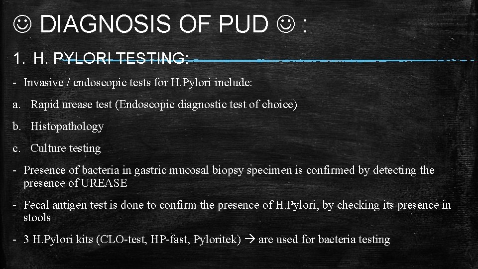  DIAGNOSIS OF PUD : 1. H. PYLORI TESTING: - Invasive / endoscopic tests
