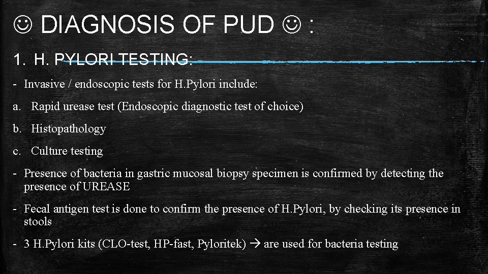 DIAGNOSIS OF PUD : 1. H. PYLORI TESTING: - Invasive / endoscopic tests  DIAGNOSIS OF PUD : 1. H. PYLORI TESTING: - Invasive / endoscopic tests
