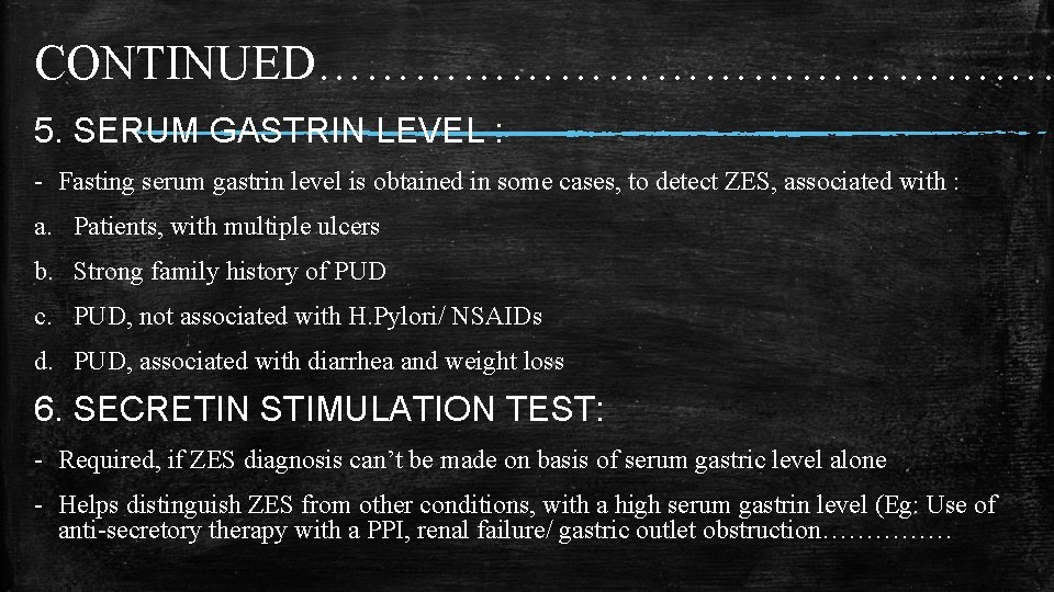 CONTINUED…………………… 5. SERUM GASTRIN LEVEL : - Fasting serum gastrin level is obtained in