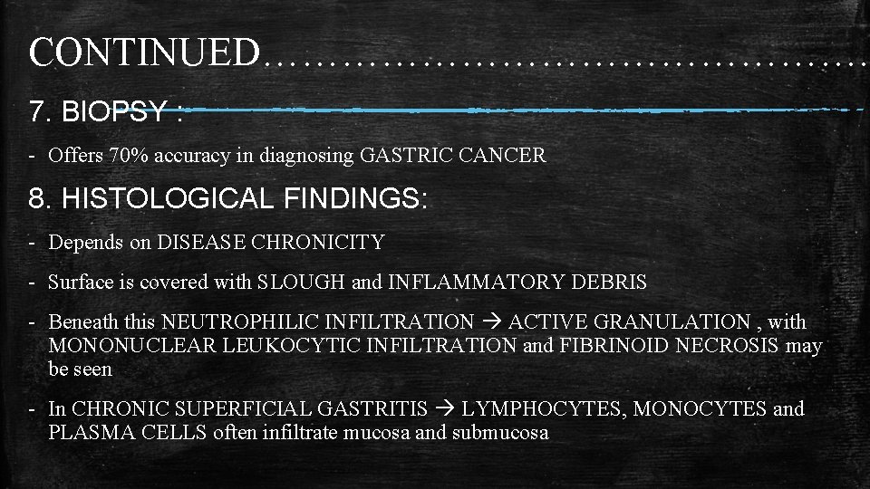 CONTINUED……………………. . 7. BIOPSY : - Offers 70% accuracy in diagnosing GASTRIC CANCER 8. CONTINUED……………………. . 7. BIOPSY : - Offers 70% accuracy in diagnosing GASTRIC CANCER 8.