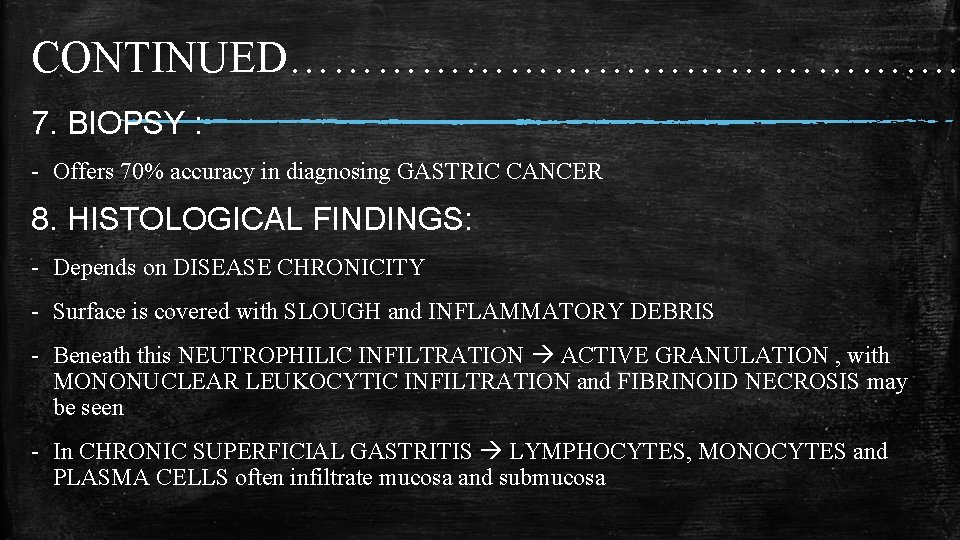 CONTINUED……………………. . 7. BIOPSY : - Offers 70% accuracy in diagnosing GASTRIC CANCER 8.