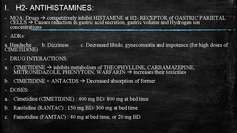 I. H 2 - ANTIHISTAMINES: - MOA: Drugs competitively inhibit HISTAMINE at H 2 I. H 2 - ANTIHISTAMINES: - MOA: Drugs competitively inhibit HISTAMINE at H 2