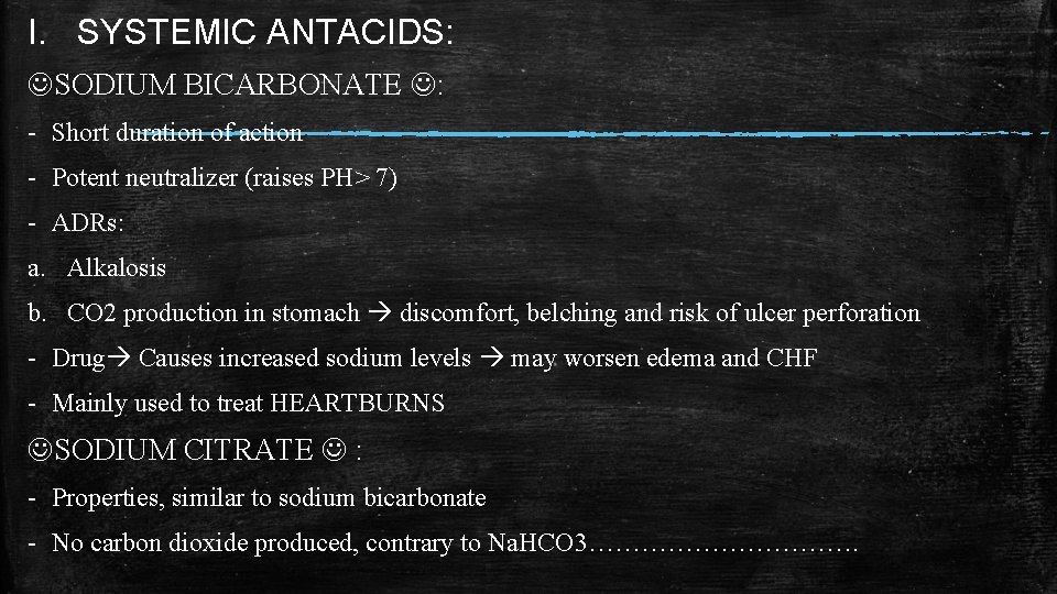 I. SYSTEMIC ANTACIDS: SODIUM BICARBONATE : - Short duration of action - Potent neutralizer