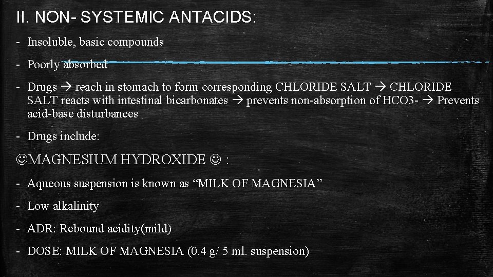 II. NON- SYSTEMIC ANTACIDS: - Insoluble, basic compounds - Poorly absorbed - Drugs reach