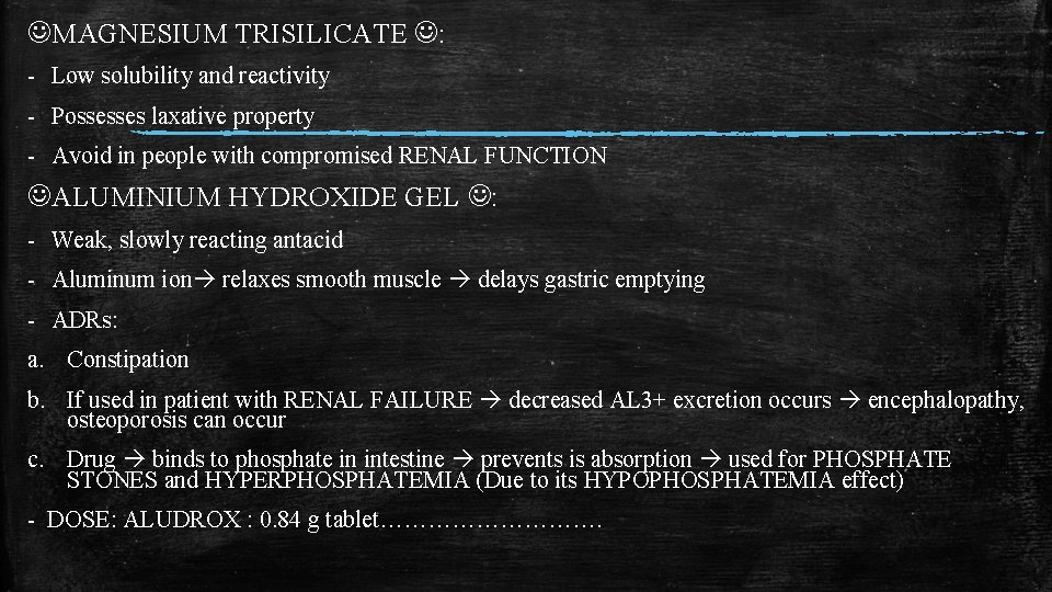  MAGNESIUM TRISILICATE : - Low solubility and reactivity - Possesses laxative property -