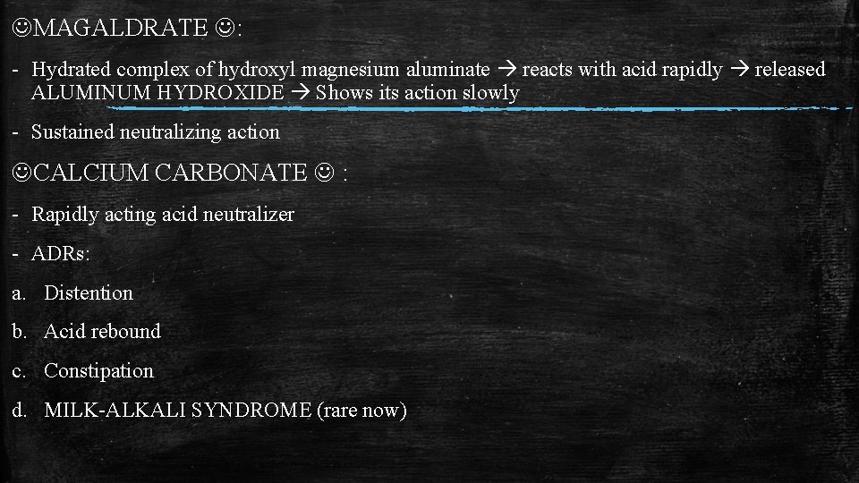 MAGALDRATE : - Hydrated complex of hydroxyl magnesium aluminate reacts with acid rapidly  MAGALDRATE : - Hydrated complex of hydroxyl magnesium aluminate reacts with acid rapidly