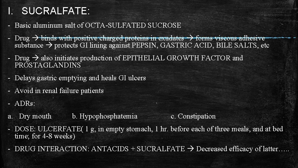 I. SUCRALFATE: - Basic aluminum salt of OCTA-SULFATED SUCROSE - Drug binds with positive I. SUCRALFATE: - Basic aluminum salt of OCTA-SULFATED SUCROSE - Drug binds with positive