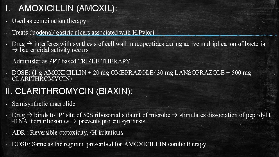 I. AMOXICILLIN (AMOXIL): - Used as combination therapy - Treats duodenal/ gastric ulcers associated