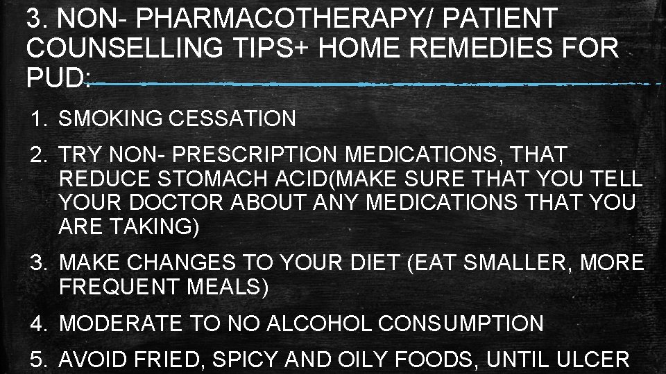 3. NON- PHARMACOTHERAPY/ PATIENT COUNSELLING TIPS+ HOME REMEDIES FOR PUD: 1. SMOKING CESSATION 2. 3. NON- PHARMACOTHERAPY/ PATIENT COUNSELLING TIPS+ HOME REMEDIES FOR PUD: 1. SMOKING CESSATION 2.