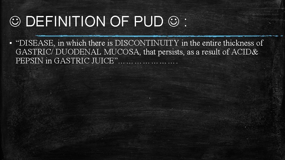  DEFINITION OF PUD : ▪ “DISEASE, in which there is DISCONTINUITY in the