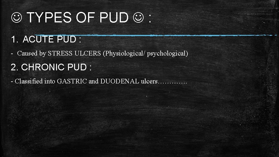  TYPES OF PUD : 1. ACUTE PUD : - Caused by STRESS ULCERS