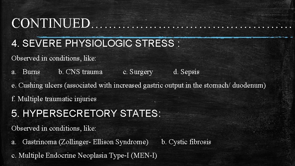 CONTINUED…………………… 4. SEVERE PHYSIOLOGIC STRESS : Observed in conditions, like: a. Burns b. CNS