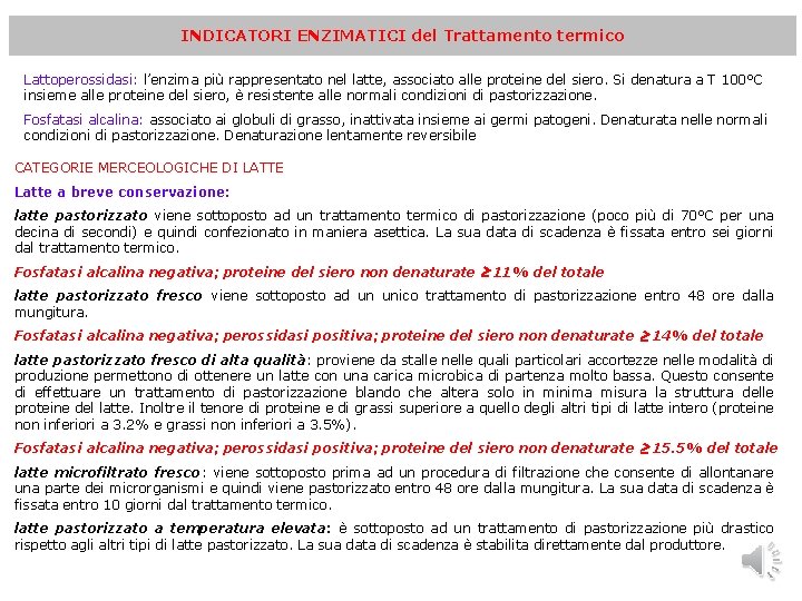 INDICATORI ENZIMATICI del Trattamento termico Lattoperossidasi: l’enzima più rappresentato nel latte, associato alle proteine