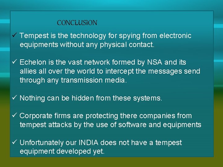 CONCLUSION ü Tempest is the technology for spying from electronic equipments without any physical