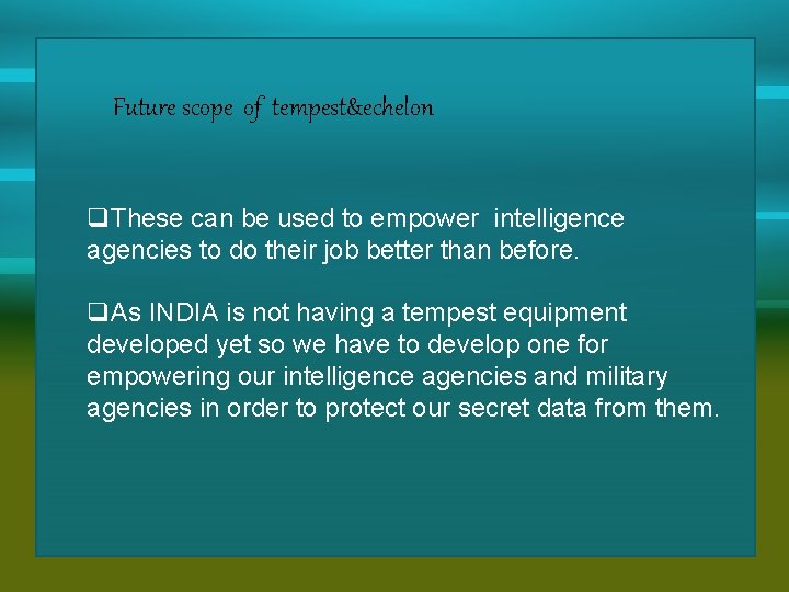 Future scope of tempest&echelon q. These can be used to empower intelligence agencies to