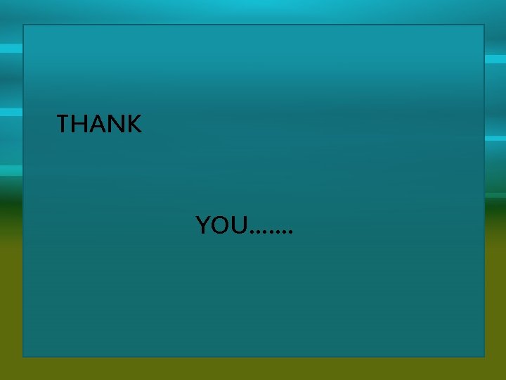 THANK YOU……. 