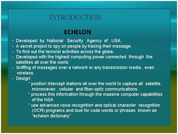 INTRODUCTION ECHELON - Developed by National Security Agency of USA. A secret project to