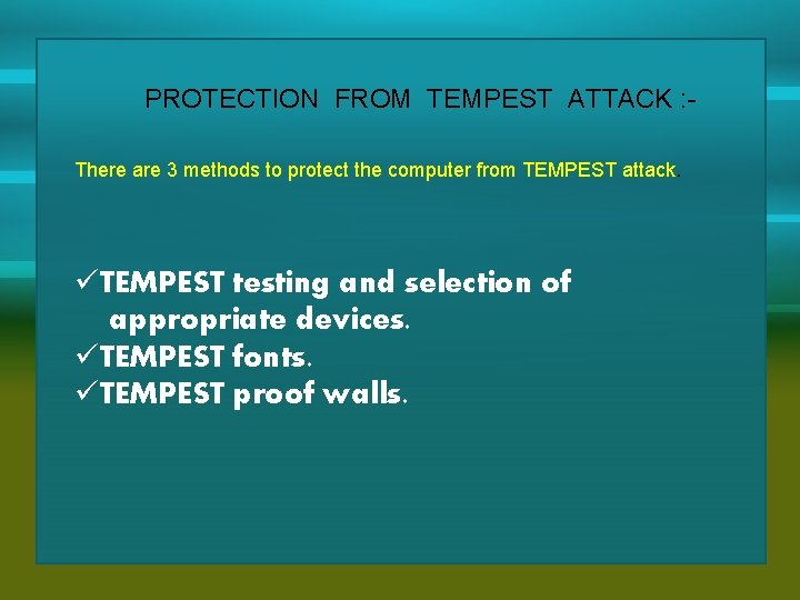 PROTECTION FROM TEMPEST ATTACK : There are 3 methods to protect the computer from