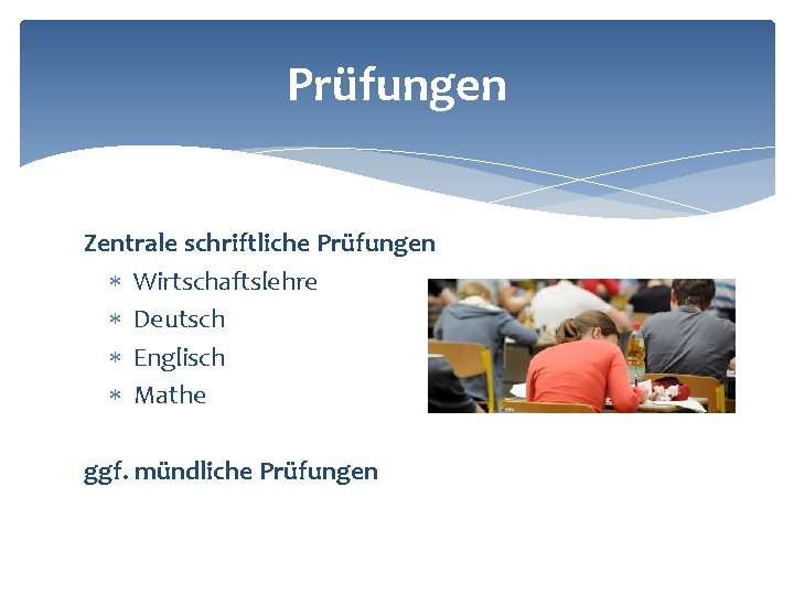 Prüfungen Zentrale schriftliche Prüfungen Wirtschaftslehre Deutsch Englisch Mathe ggf. mündliche Prüfungen 
