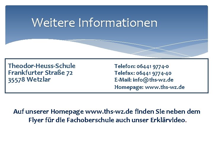 Weitere Informationen Theodor-Heuss-Schule Frankfurter Straße 72 35578 Wetzlar Telefon: 06441 9774 -0 Telefax: 06441