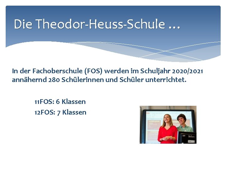 Die Theodor-Heuss-Schule … In der Fachoberschule (FOS) werden im Schuljahr 2020/2021 annähernd 280 Schülerinnen