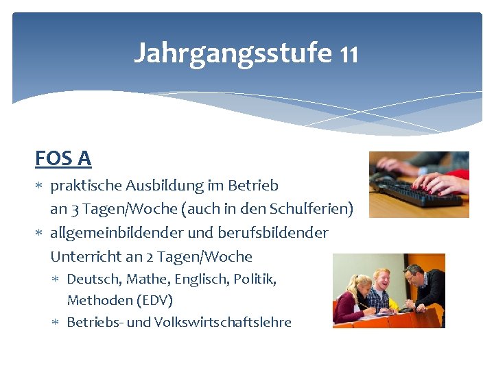 Jahrgangsstufe 11 FOS A praktische Ausbildung im Betrieb an 3 Tagen/Woche (auch in den