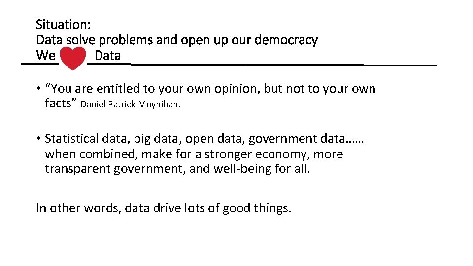 Situation: Data solve problems and open up our democracy We Data • “You are