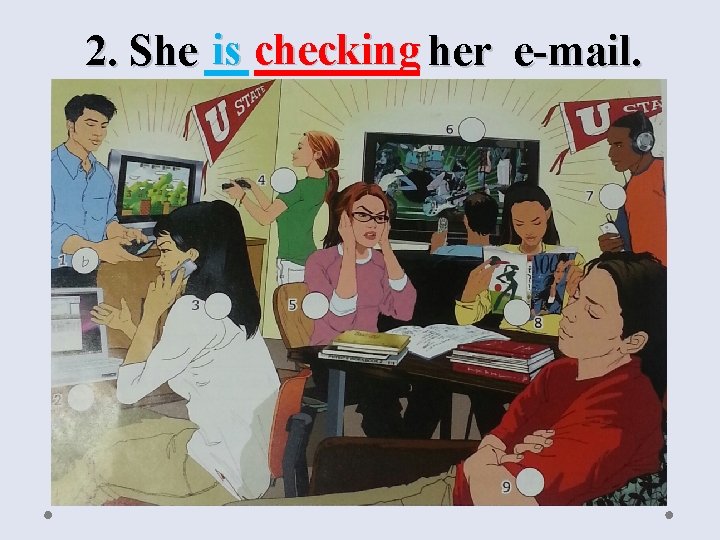 2. She is checking her e-mail. 