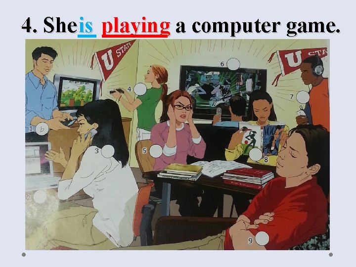 4. She is playing a computer game. 