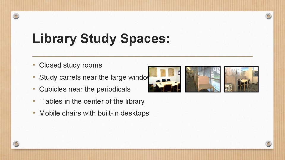 Library Study Spaces: • • • Closed study rooms Study carrels near the large