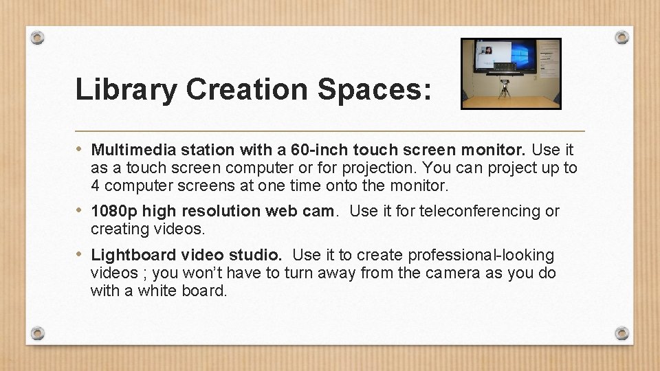 Library Creation Spaces: • Multimedia station with a 60 -inch touch screen monitor. Use