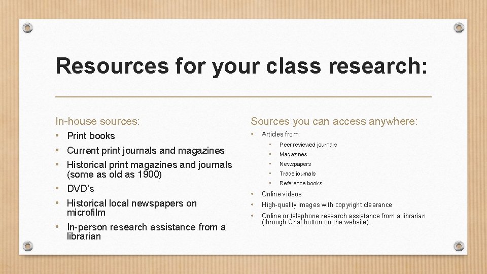 Resources for your class research: In-house sources: Sources you can access anywhere: • Print