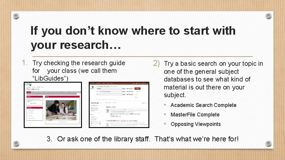 If you don’t know where to start with your research… 1. Try checking the