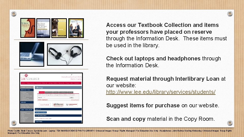 Access our Textbook Collection and items your professors have placed on reserve through the