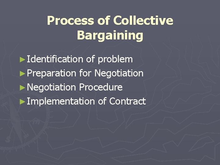 Process of Collective Bargaining ► Identification of problem ► Preparation for Negotiation ► Negotiation