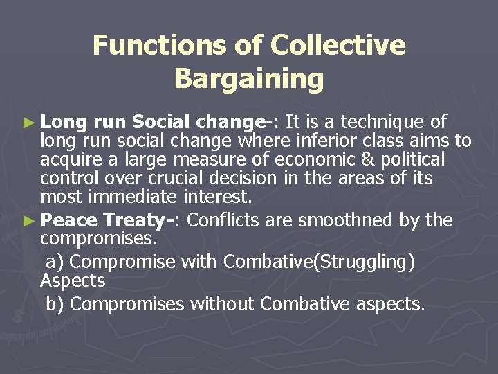 Functions of Collective Bargaining ► Long run Social change-: It is a technique of