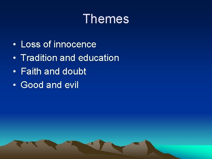 Themes • • Loss of innocence Tradition and education Faith and doubt Good and