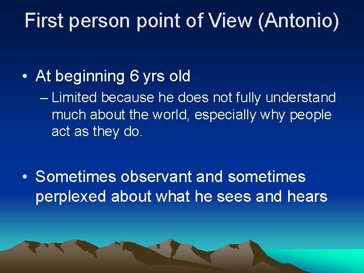 First person point of View (Antonio) • At beginning 6 yrs old – Limited