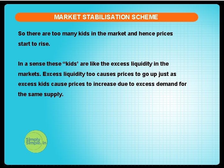 MARKET STABILISATION SCHEME So there are too many kids in the market and hence