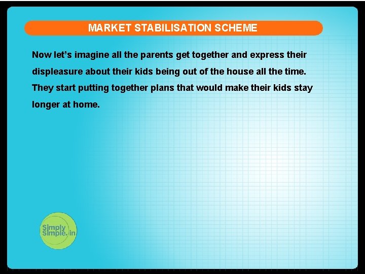 MARKET STABILISATION SCHEME Now let’s imagine all the parents get together and express their