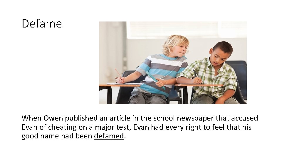 Defame When Owen published an article in the school newspaper that accused Evan of