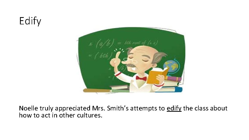 Edify Noelle truly appreciated Mrs. Smith’s attempts to edify the class about how to