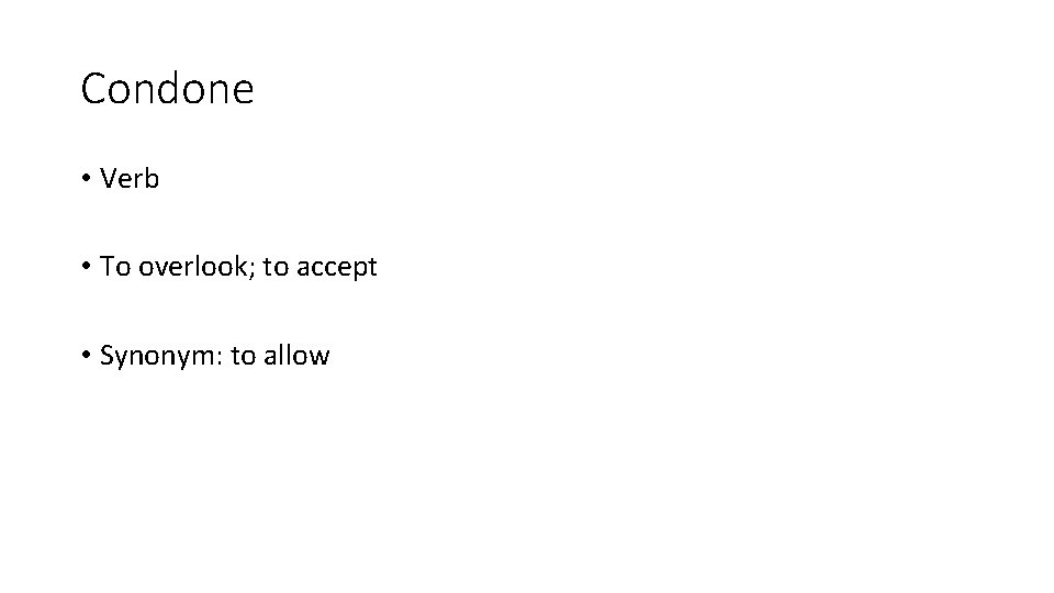 Condone • Verb • To overlook; to accept • Synonym: to allow 