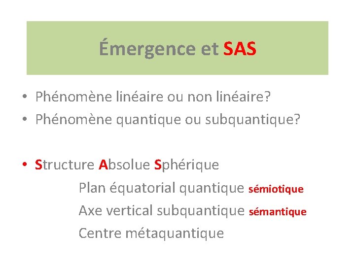 Émergence et SAS • Phénomène linéaire ou non linéaire? • Phénomène quantique ou subquantique?