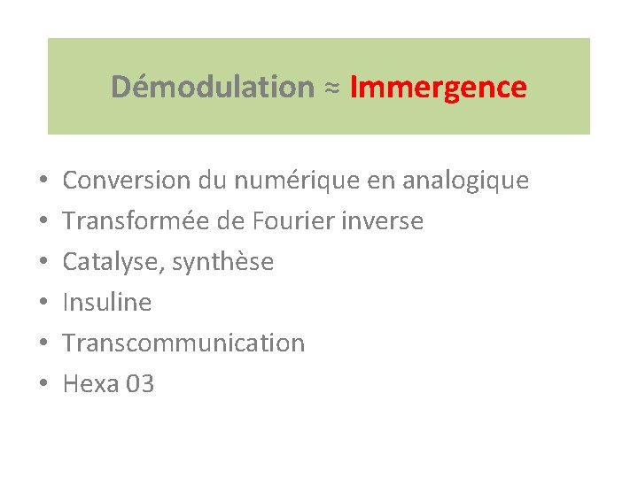 Démodulation ≈ Immergence • • • Conversion du numérique en analogique Transformée de Fourier