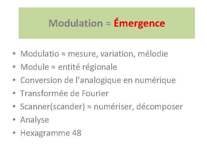 Modulation ≈ Émergence • • Modulatio ≈ mesure, variation, mélodie Module ≈ entité régionale