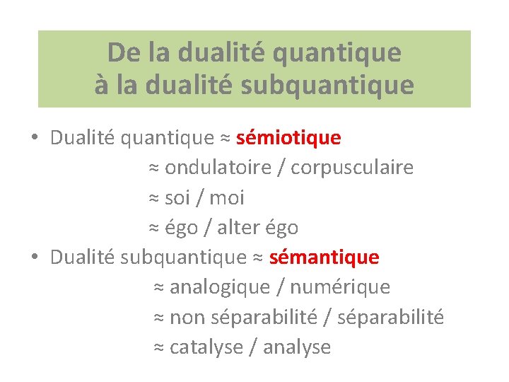 De la dualité quantique à la dualité subquantique • Dualité quantique ≈ sémiotique ≈