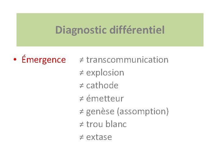 Diagnostic différentiel • Émergence ≠ transcommunication ≠ explosion ≠ cathode ≠ émetteur ≠ genèse